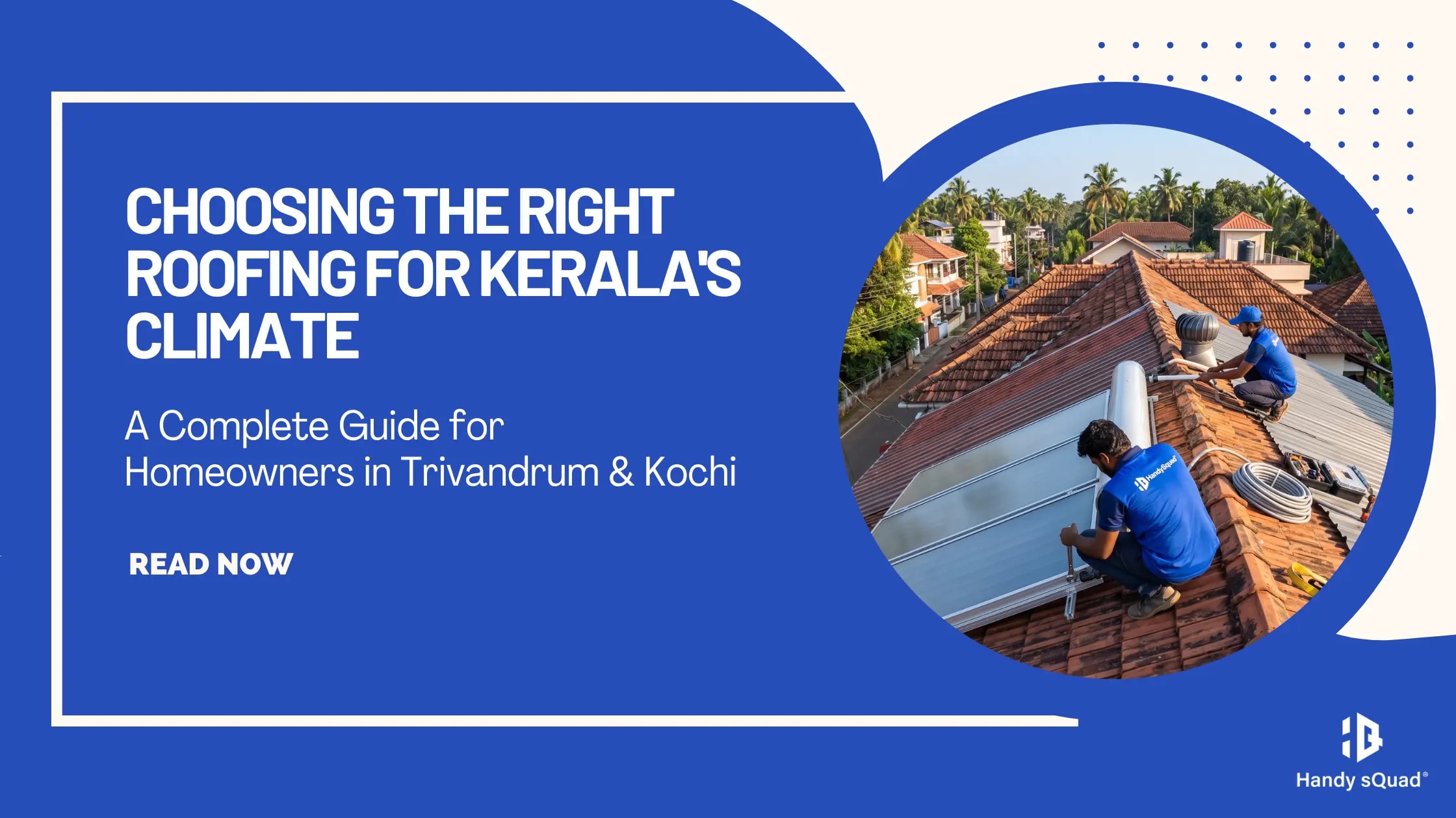 Choosing the Right Roofing for Kerala's Climate: A Complete Guide for Homeowners in Trivandrum & Kochi